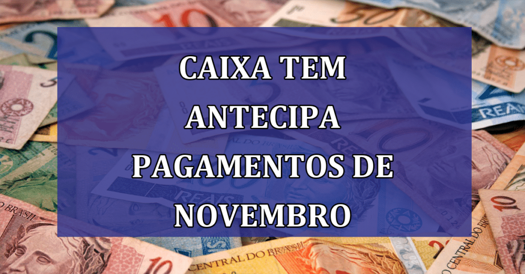 Caixa tem Antecipa Pagamentos de Novembro e Beneficiários Comemoram