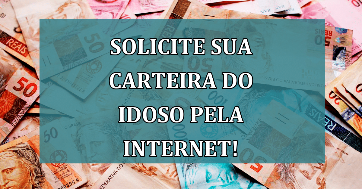 Solicite Sua Carteira Do Idoso Pela Internet Saiba Tudo Sobre O