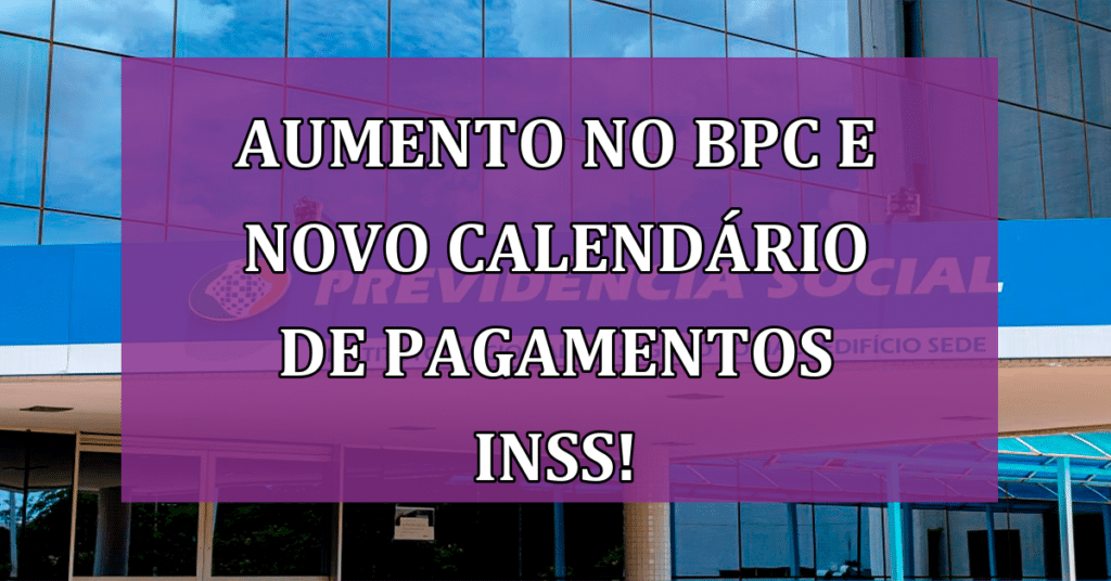 Aumento no BPC e Novo Calendário de Pagamentos INSS VEJA Jornal Dia