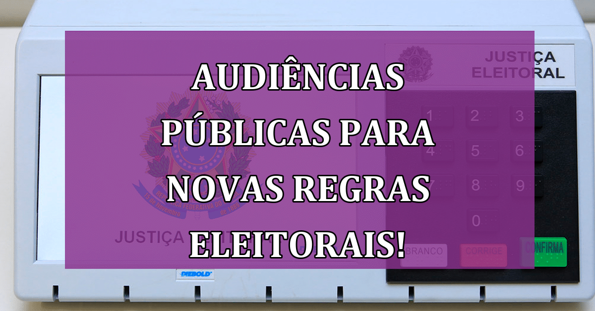 Audi Ncias P Blicas Para Defini O De Novas Regras Eleitorais Para