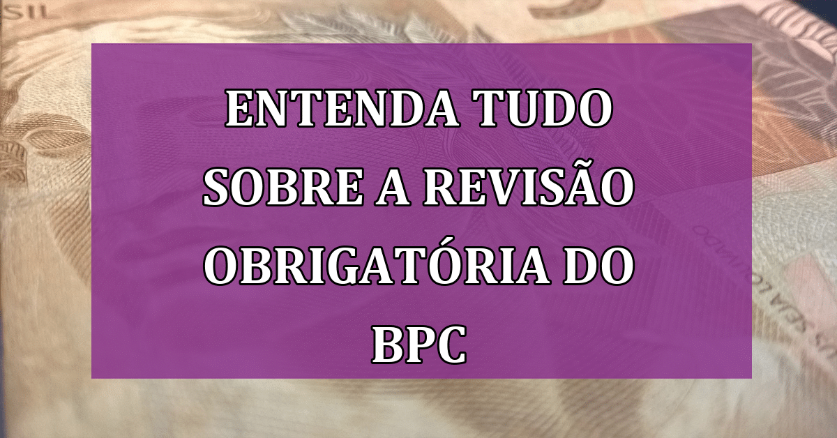 Entenda tudo sobre a Revisão Obrigatória do BPC - Jornal Dia