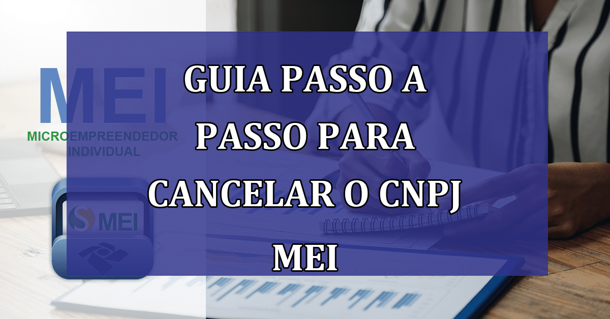 Guia Passo a Passo para Cancelar o CNPJ MEI de Forma Rápida e Gratuita ...