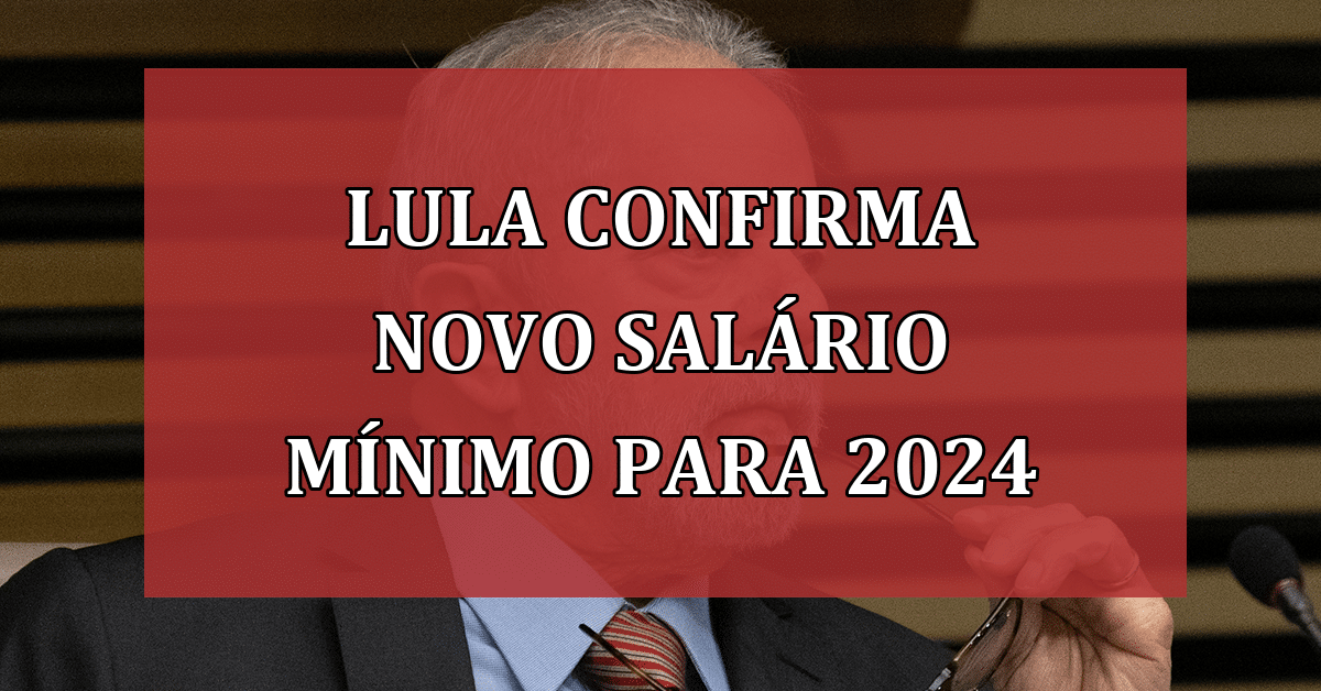 Lula CONFIRMA Novo salário mínimo Para 2024 e Surpreende Com Valor