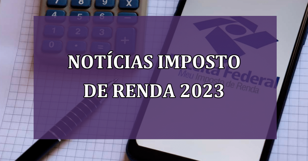 Novidades do Imposto De Renda em 2023 (Fonte/Edição: JornalDia).