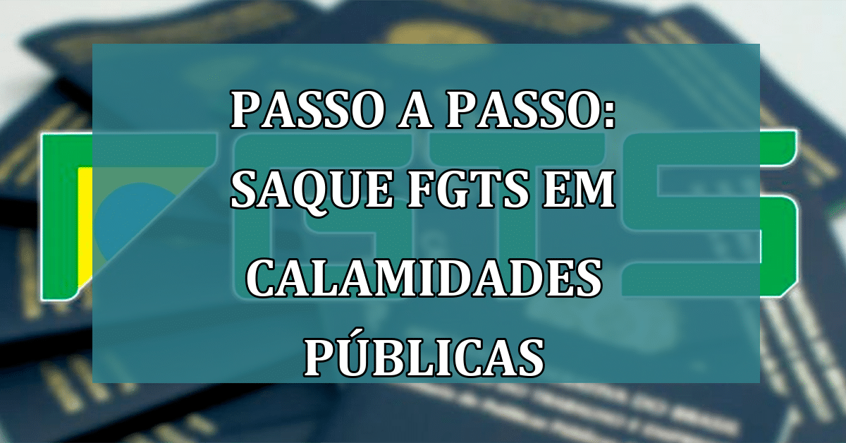 Passo a Passo: Saque FGTS em Calamidades Públicas - Jornal Dia