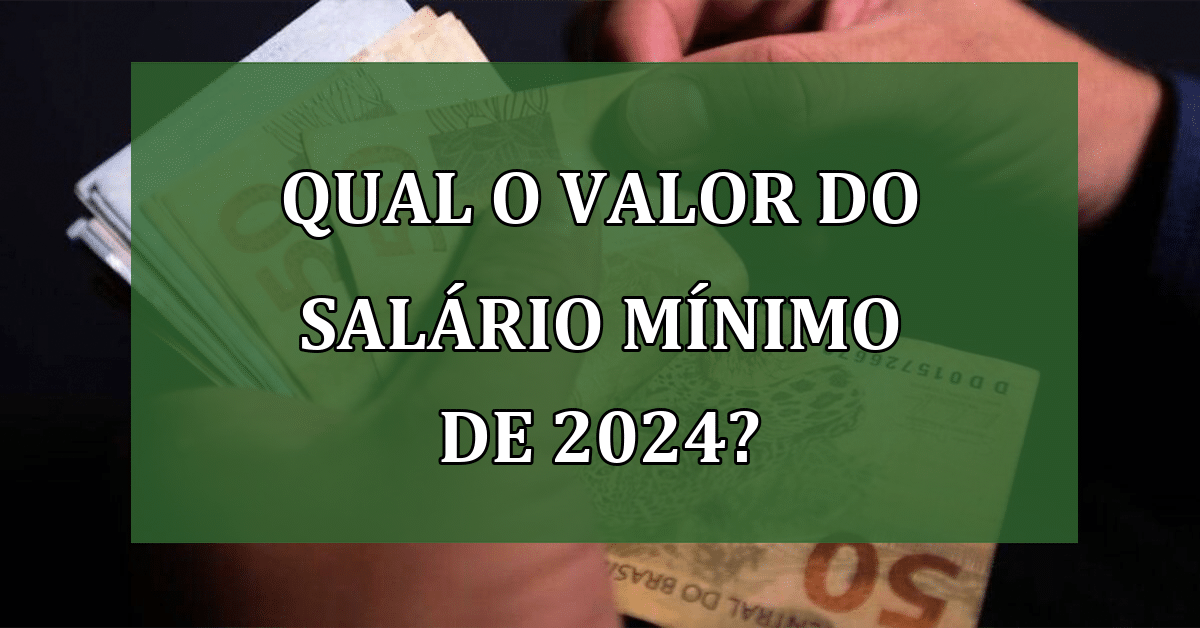 Qual o Valor do Salário Mínimo de 2024? Governo RESPONDE! Jornal Dia