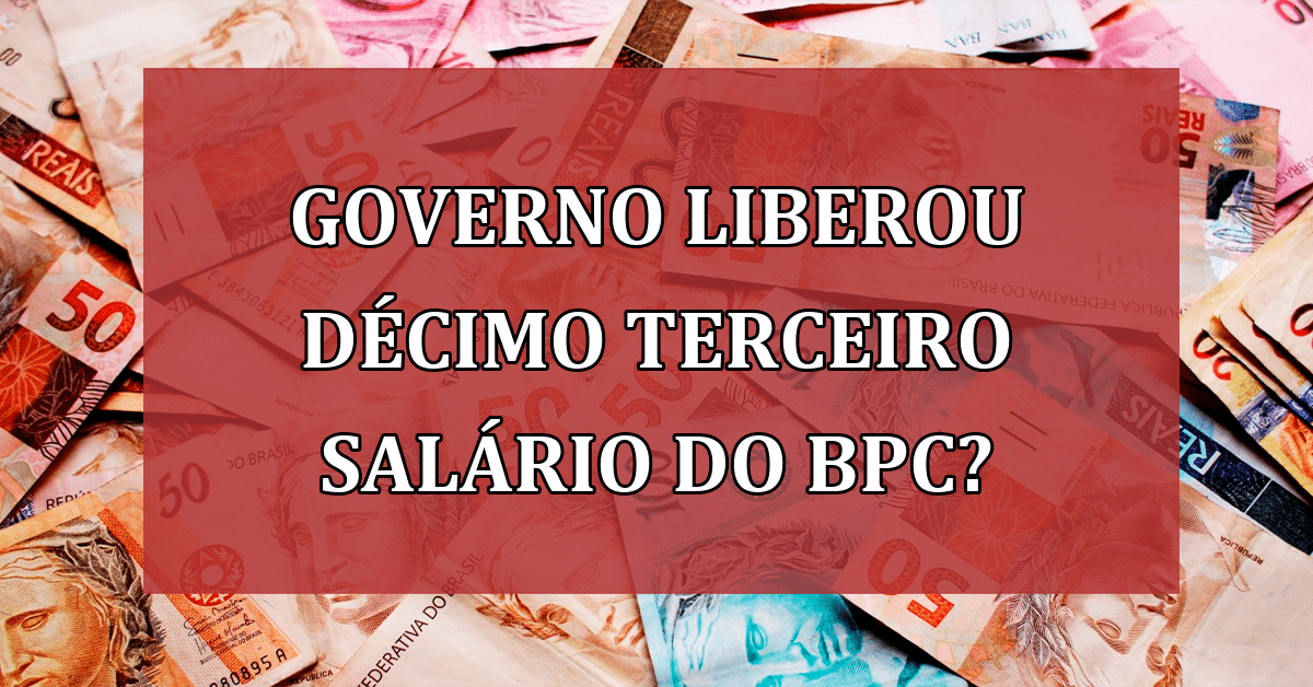Governo liberou DÉCIMO TERCEIRO salário do BPC? Saiba agora! - Jornal Dia