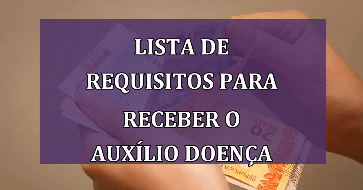 Lista mostra todos os requisitos para RECEBER o auxílio doença do INSS ...