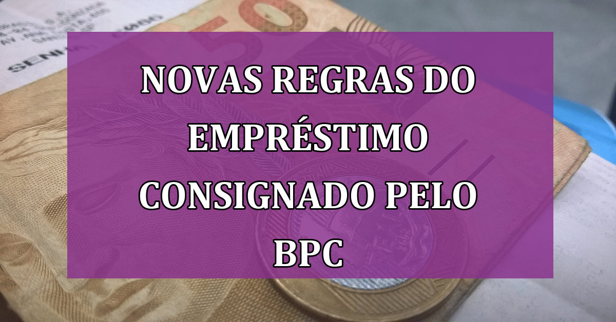 Novas Regras Do Empréstimo Consignado Pelo Bpc Tudo Que Você Precisa Saber Jornal Dia 4996