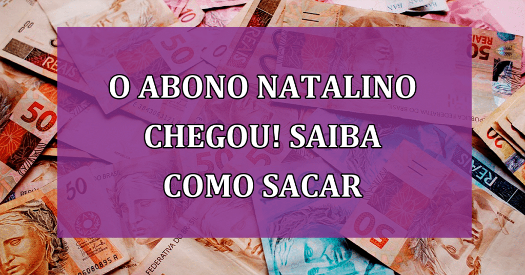 O Abono Natalino CHEGOU! Saiba Como Sacar