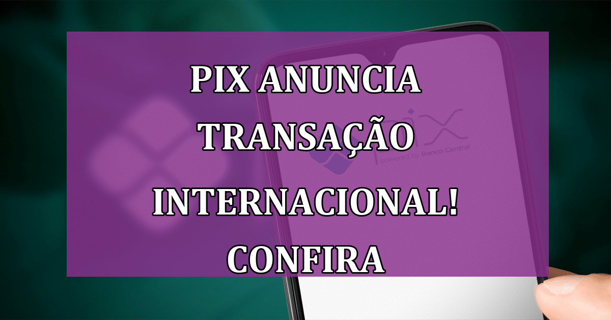 PIX anuncia TRANSAÇÃO INTERNACIONAL e brasileiros comemoram - Jornal Dia
