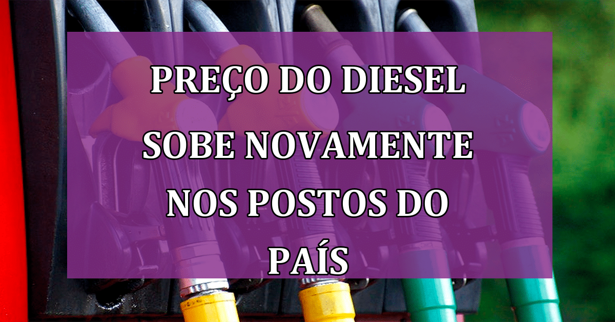 ALERTA: Preço do DIESEL sobe novamente nos postos do país