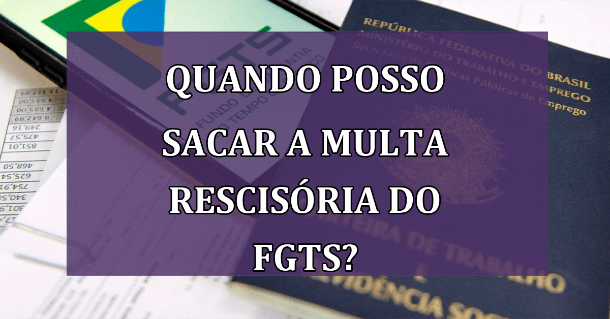 Quando o trabalhador tem direito de sacar a multa rescisória do FGTS ...