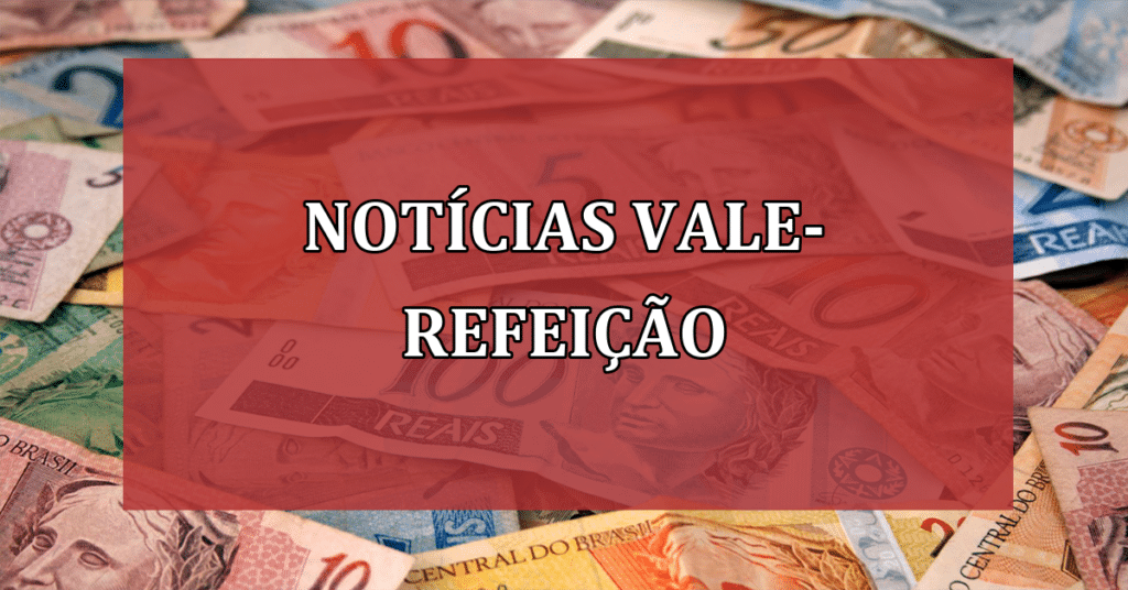 Novidades do Vale-Refeição em 2023 (Fonte/Edição: JornalDia).