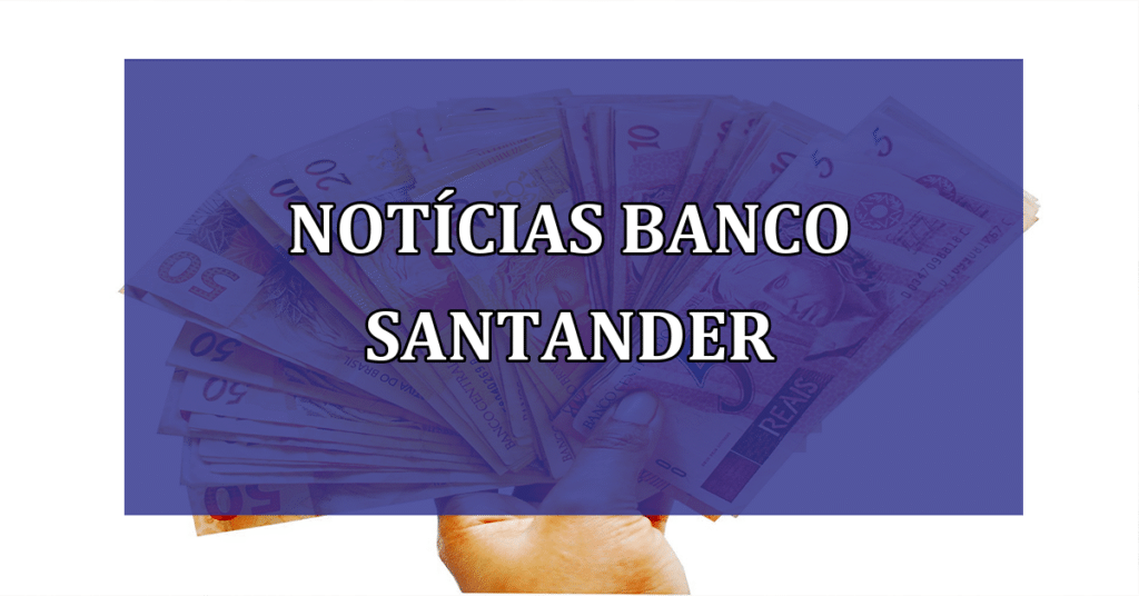 Novidades do Santander em 2023 (Fonte/Edição: JornalDia).