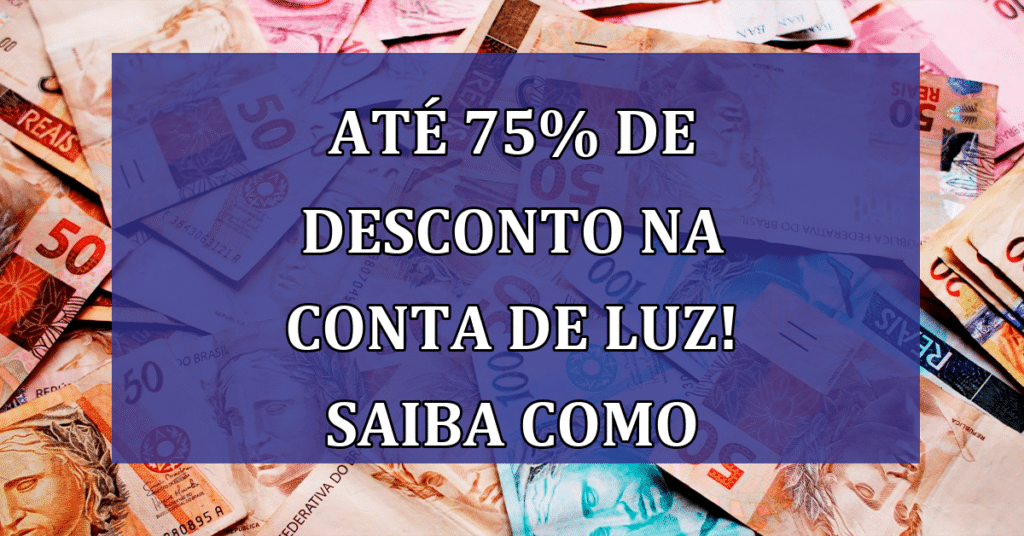 Até 75% de desconto na conta de luz! Saiba Quem Tem DIREITO e como SOLICITAR