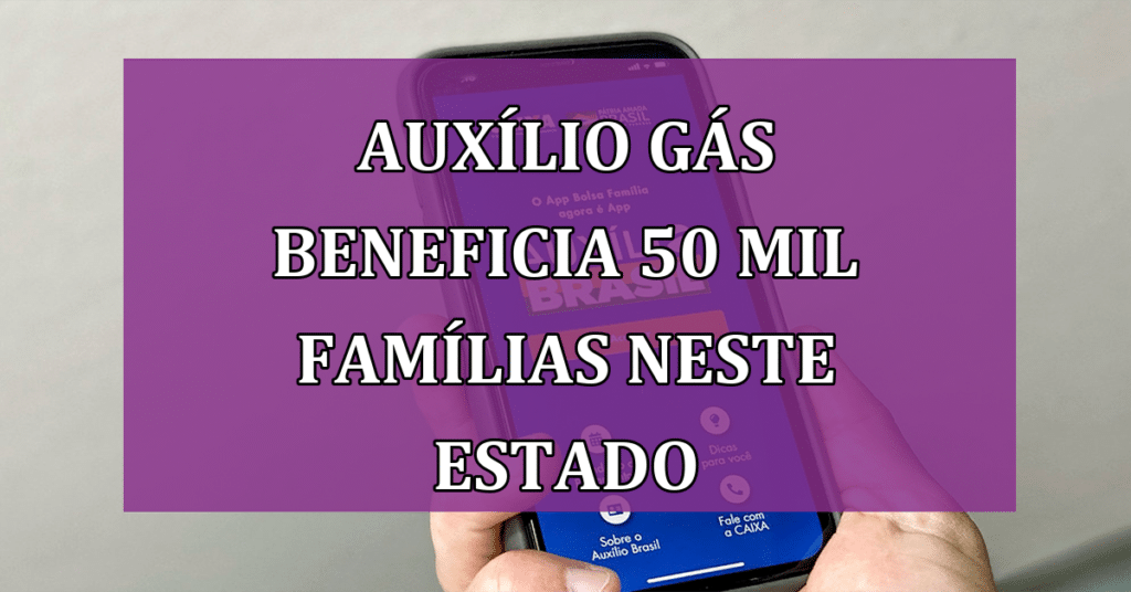Auxílio Gás Beneficia 50 mil Famílias NESTE estado