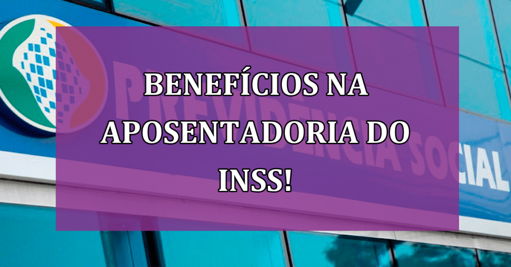 Potencialize Seus Ganhos Na Aposentadoria do INSS: Conheça Seus Benefícios!
