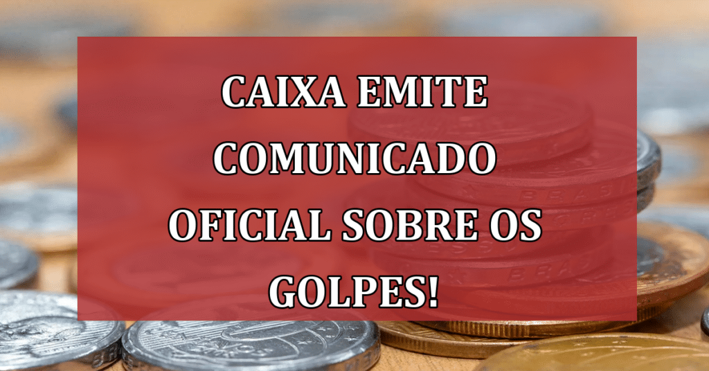 CAIXA emite comunicado OFICIAL sobre os golpes! SAIBA AGORA!
