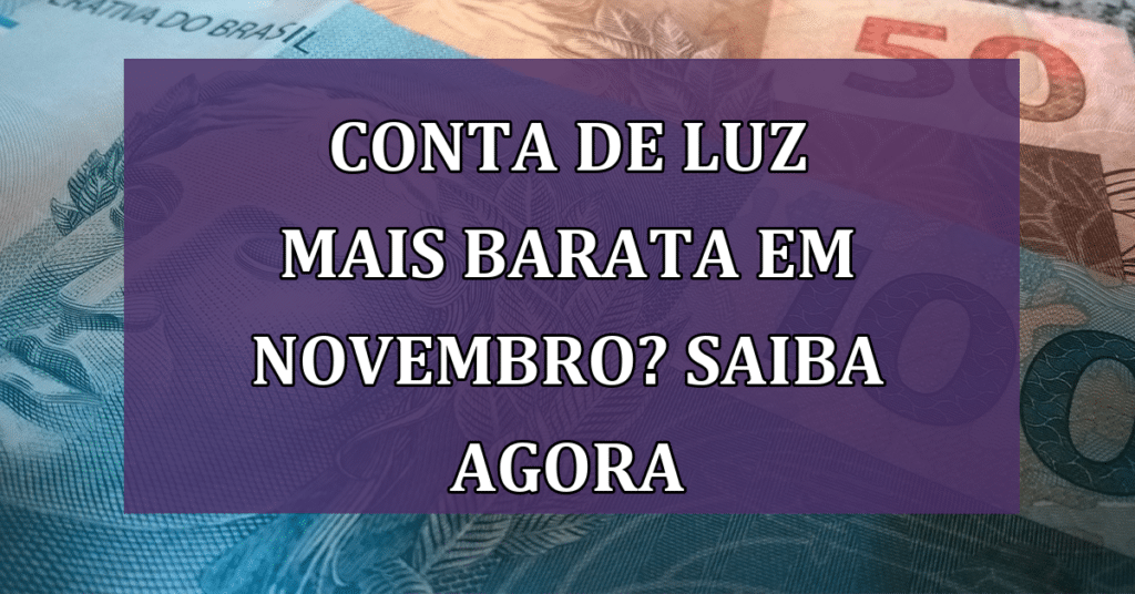 CONTA DE LUZ MAIS BARATA? Veja qual será a bandeira tarifária em novembro
