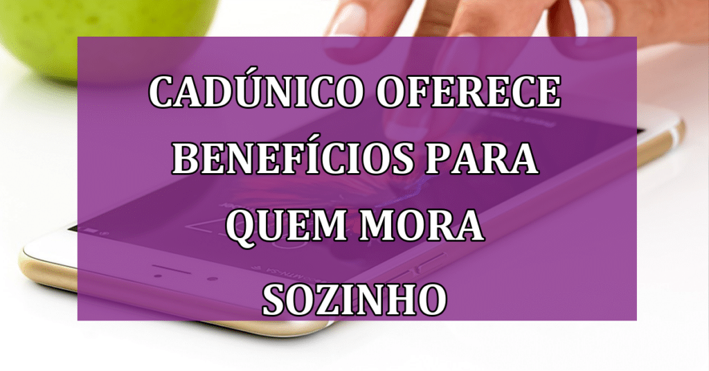CadÚnico oferece benefícios EXCLUSIVOS para quem mora sozinho