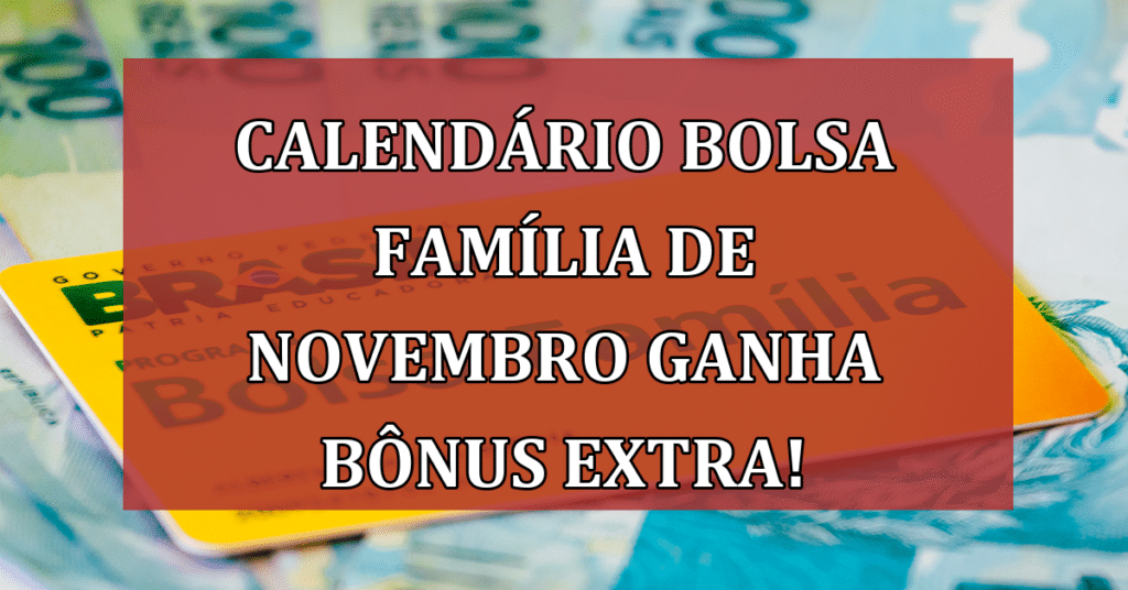 Calendário do Bolsa Família De Novembro tem Novas Datas e Novo bônus Extra!