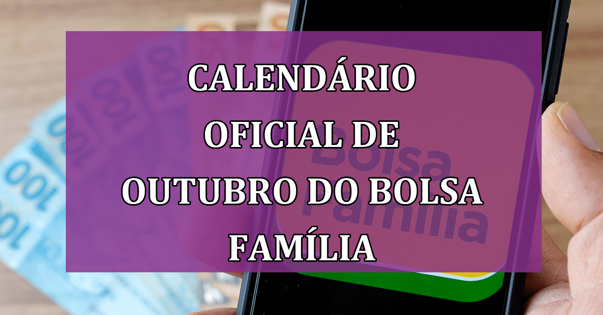 Calendário Oficial De Outubro Do Bolsa Família Confira Datas E Valores Jornal Dia 3337