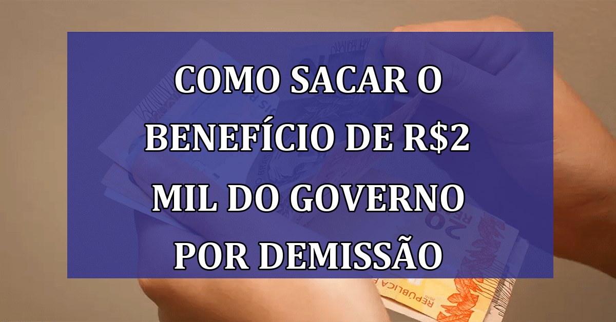 Como Sacar O Benefício De R 2 230 Do Governo Após Demissão Sem Justa