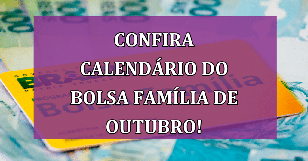 Confira Calendário do Bolsa Família de Outubro Novas Datas e Novo Benefício Extra!