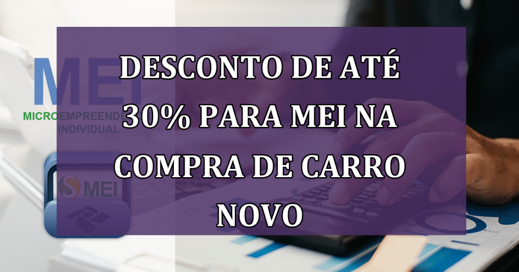 Desconto de até 30% para MEI na Compra de Carro Novo: Solicite o seu!
