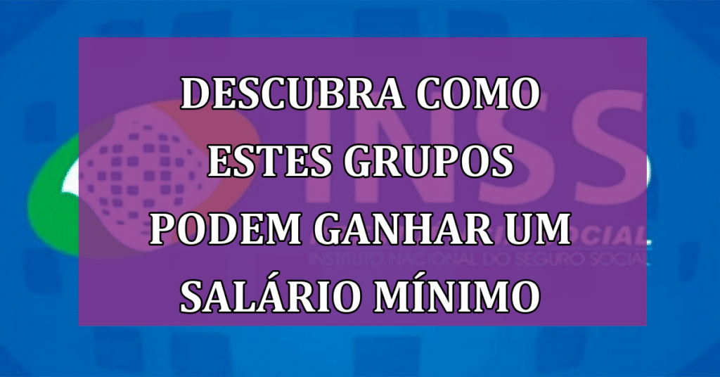 Descubra como estes GRUPOS podem ganhar um Salário Mínimo