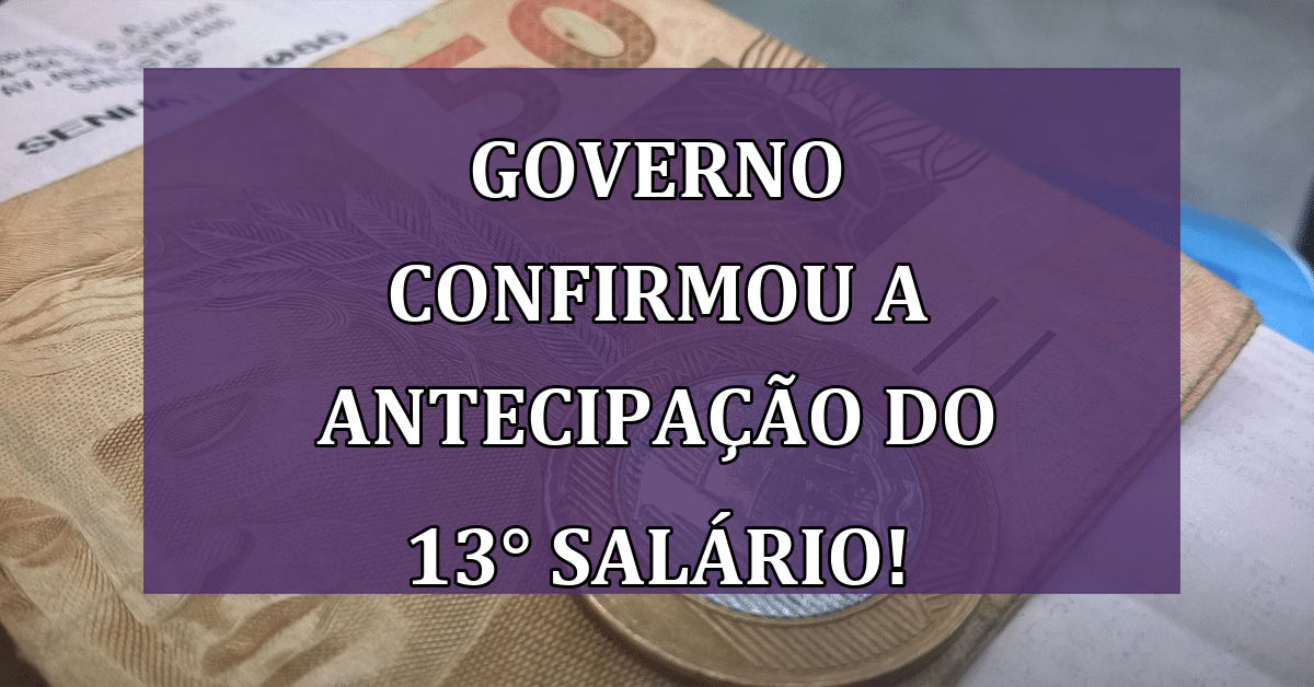 Governo Confirmou A Antecipação Do 13º Salário Saiba Quem Pode Sacar Jornal Dia 3281