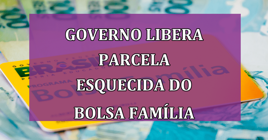 Governo LIBERA Parcela Esquecida do Bolsa Família