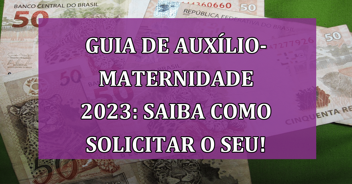 Guia de Auxílio-Maternidade 2023: Saiba como Solicitar o seu!