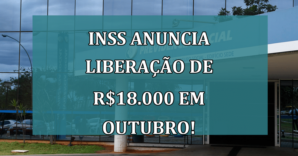 INSS Anuncia Liberação de R$18.000 em Outubro e Redução de Taxa de Juros em Empréstimos Consignados