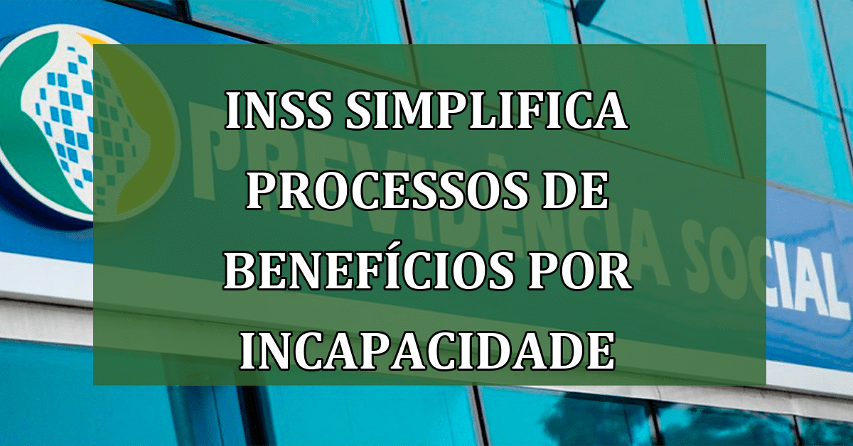 INSS Simplifica Processos de Benefícios por Incapacidade, Veja Como Solicitar!
