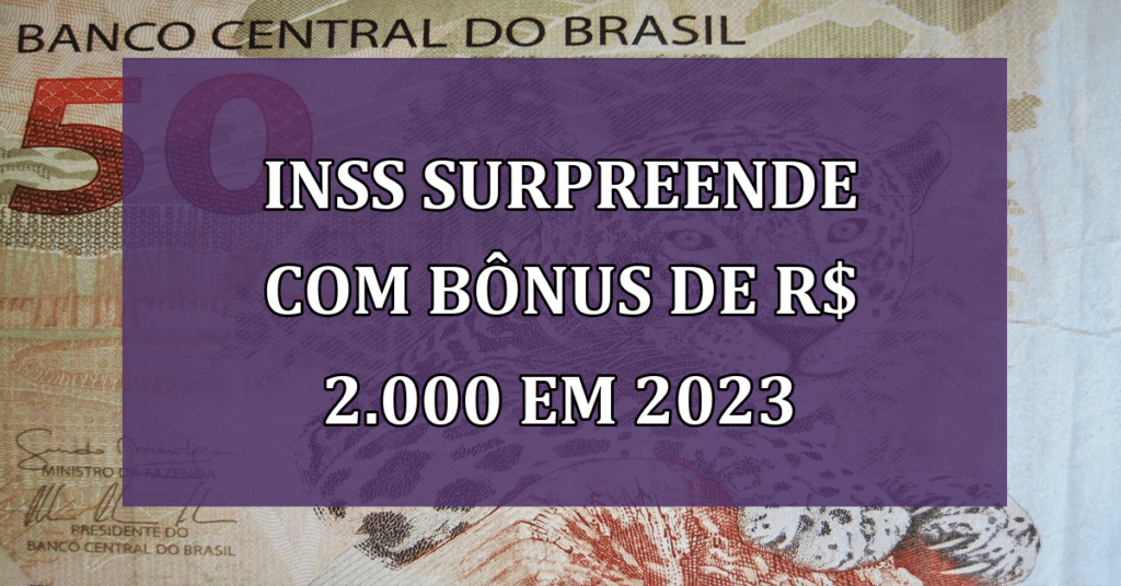 INSS Surpreende com Bônus de R$ 2.000 em 2023