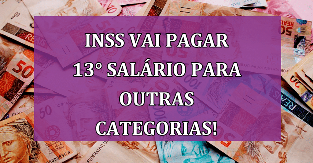 INSS Vai Pagar 13° Salário para Aposentados e outras categorias. Veja!