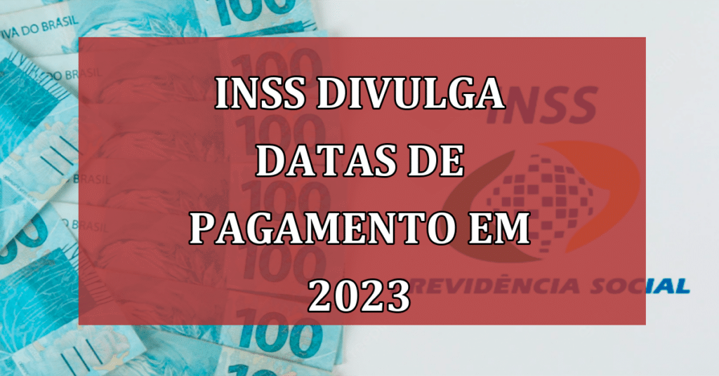 INSS divulga datas de pagamento em 2023 para aposentados e pensionistas: confira!