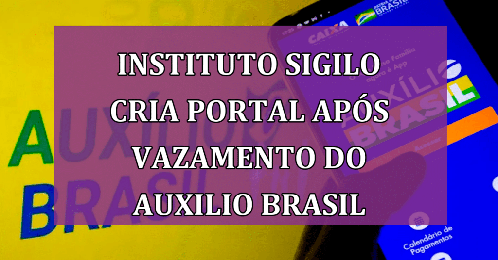 Instituto Sigilo lança portal para verificação pós-vazamento de dados do Auxílio Brasil