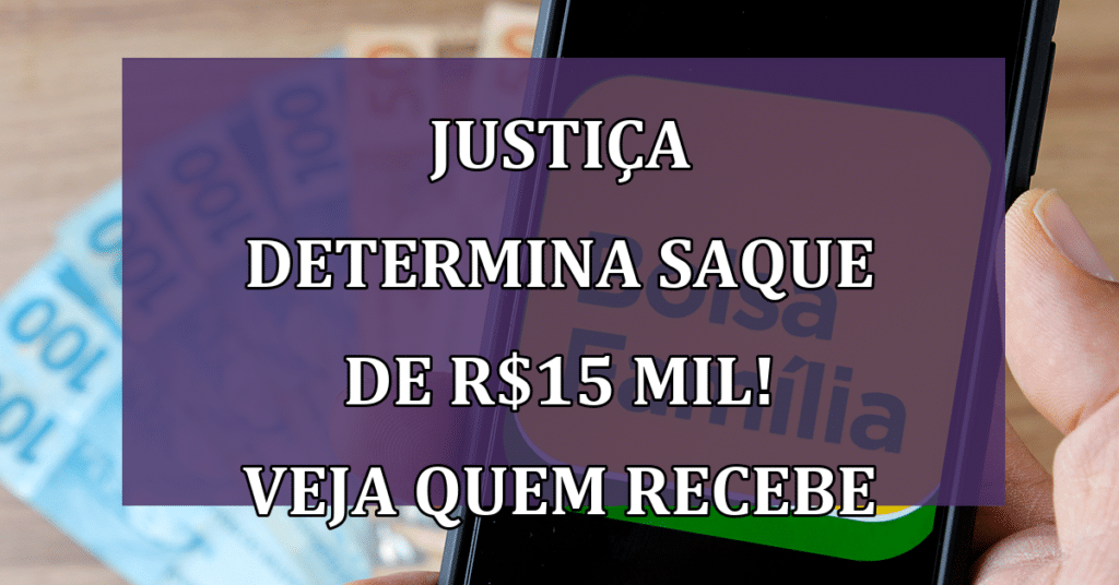 Justiça determina saque de R$15 mil para ESSES beneficiários do Bolsa Família