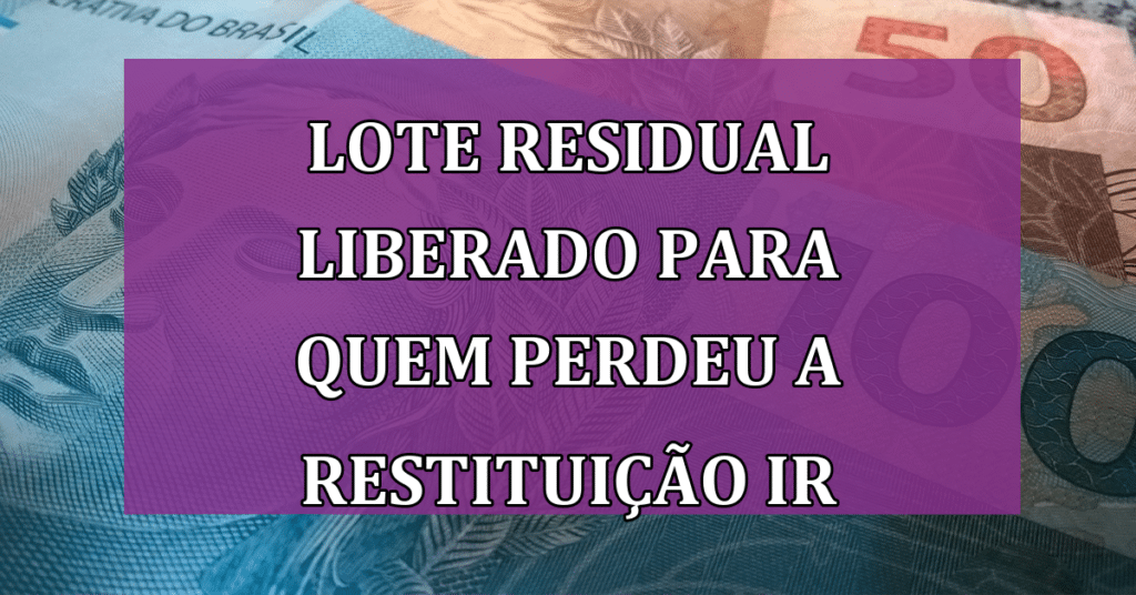 Não recebeu a restituição do IR 2023? Receita abre consulta ao lote residual