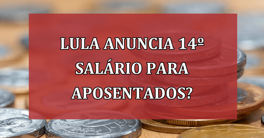 Lula Anuncia 14º Salário para Aposentados? Confira!