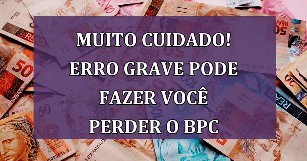 MUITO CUIDADO! ESTE ERRO pode fazer você PERDER seu BPC imediatamente!