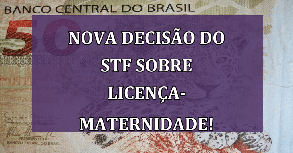 SAIU AGORA: Nova decisão do STF sobre licença-maternidade!
