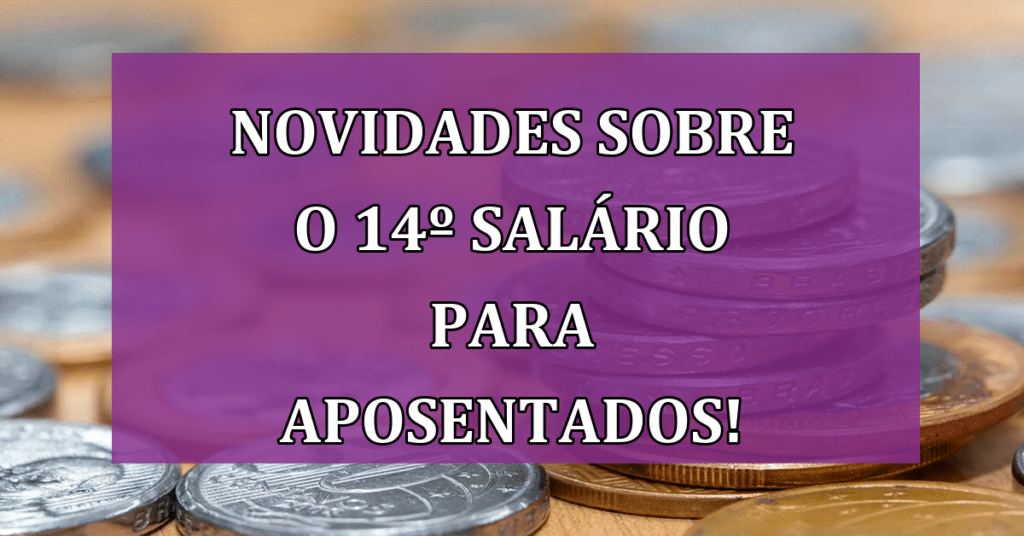 Saiba as Novidades sobre o 14º Salário para Aposentados!