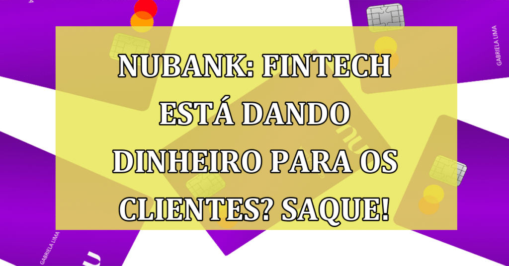 Nubank: fintech está DANDO DINHEIRO para os clientes? Aprenda a sacar