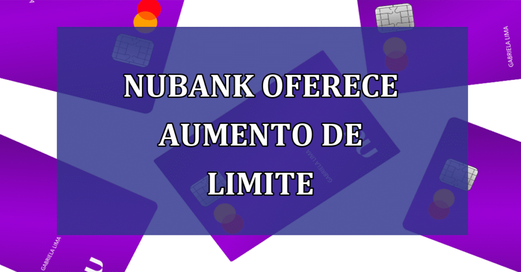 Nubank oferece aumento de limite para seus usuários!