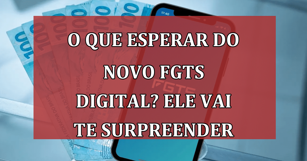 O que esperar do novo FGTS Digital? Ele Vai te Surpreender!