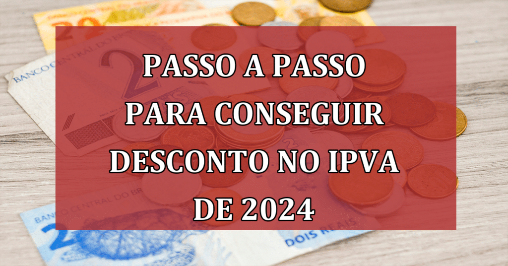 Passo a passo para conseguir DESCONTO no IPVA de 2024